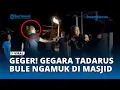Lagu Panik! Jamaah Tadarusan Dikejutkan Aksi Wisatawan Mengamuk