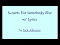 Sunsets For Somebody Else by Jack Johnson w/ Lyrics