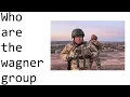 What is the Wagner Group and what do they have to do with Russia