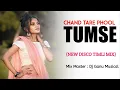 Lagu Chand Tare Phool Sabanam || New Disco Timli Tarpa 2025|| Dj Ganu Musical 