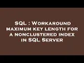 SQL Workaround maximum key length for a nonclustered index in SQL Server