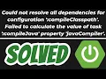 Could not resolve all dependencies for configuration compileClasspath Java Spring Boot SOLVED