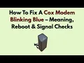 How To Fix A Cox Modem Blinking Blue - Meaning Reboot Signal Checks