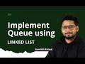 L-7 Implement Queue using Linked List Linked List Series GeeksforGeeks Practice