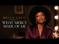 Bella Cole – WHAT MERCY MADE OF ME | Powerful Gospel Soul Song