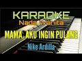 Download Lagu MAMA AKU INGIN PULANG / KARAOKE NIKE ARDILLA