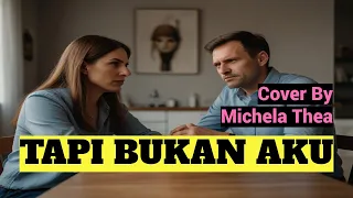 TAPI BUKAN AKU - Kerispatih, Cover By : Michela Thea