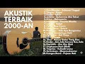 Download Lagu AKUSTIK TERBAIK 2000-AN | Lagu Akustik Indonesia Paling Populer Nonstop Full Album