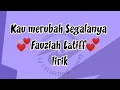 Kau Merubah Segalanya - Fauziah Latiff (Lirik)