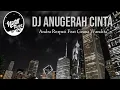 Lagu DJ ANUGERAH CINTA | ANDRA RESPATI feat GISMA WANDIRA