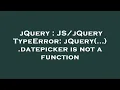 jQuery TypeError jQuery datepicker is not a function