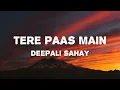 Lyrics : Tere Paas Main - Main Vaapas Aaunga - Deepali Sahay, A.R.Rahman, Irshad Kamil
