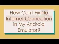 How Can I Fix No Internet Connection in My Android Emulator