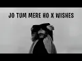 Download Lagu Jo Tum Mere Ho X Wishes (Remix) After Hourmusic | Jo Tum Mere Ho X Wishes Full Song