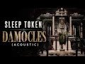 Damocles - Sleep Token (Acoustic)