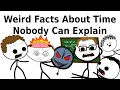 Weird Facts About Time Nobody Can Explain