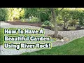 HOW TO HAVE A BEAUTIFUL GARDEN USING RIVER ROCK
