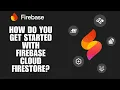 How Do You Get Started With Firebase Cloud Firestore Step-by-Step Guide