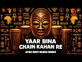 Lagu Yaar Bina Chain Kahan Re | Afro Deep House Remix | Bollywood x Afro Vibes