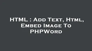 HTML Add Text Html Embed Image To PHPWord