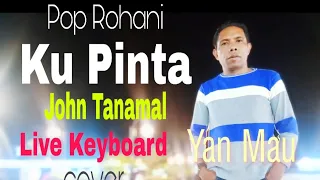 Download Ku Pinta. John Tanamal. Live Keyboard cover Yan Mau MP3