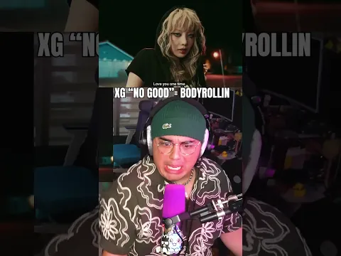 XG = BODYROLLIN TIME!