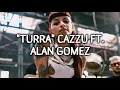 TURRA - Cazzu Dj Alan Gomez (LETRA)
