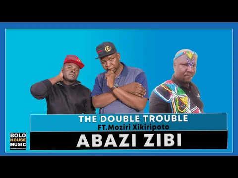 Download MP3 Double Trouble Ft Moziri Xikiripoto - Abazi Zibi (Official Audio)