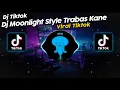 Download Lagu DJ MOONLIGHT STYLE TRABAS VIRAL TIK TOK TERBARU 2024!!