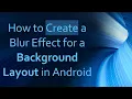 How to Create a Blur Effect for a Background Layout in Android
