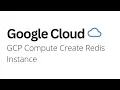 Google Cloud - How to Create Redis Server instance