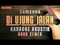 Di Ujung Jalan - Samsons | KARAOKE AKUSTIK NADA CEWEK