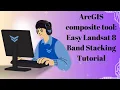 ArcGIS composite tool Easy Landsat 8 Band Stacking Tutorial