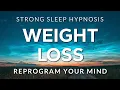Sleep Hypnosis for Weight Loss Reprogram Your Mind Body to Naturally Lose Weight STRONG