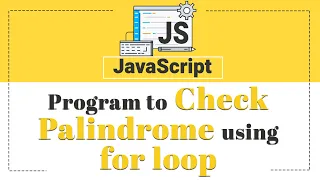 Program to Check Palindrome using for loop in Javascript