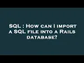 SQL How can I import a SQL file into a Rails database