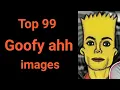 Top 99 goofy ahh images