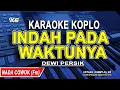Lagu INDAH PADA WAKTUNYA - Karaoke Koplo Nada Pria (DEWI PERSIK)