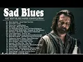 Download Lagu ♫ Sad Blues 🎺 ~ Fantastic Electric Guitar Blues ~ The Best Blues Songs Of All Time