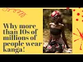 Why are tens of millions of people wearing kanga