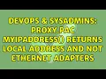 DevOps SysAdmins Proxy pac myIpAddress returns local address and not ethernet adapters