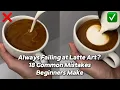 How to Pour Heart Latte Art: Beginner Mistakes Tutorial