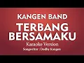 Lagu Kangen Band  - Terbang Bersamaku ( Karaoke Version)