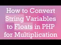 How to Convert String Variables to Floats in PHP for Multiplication