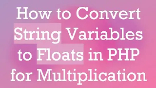 How to Convert String Variables to Floats in PHP for Multiplication