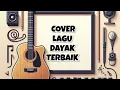 Download Lagu Kumpulan Lagu Dayak Cover Terbaik 2025 | Part 1
