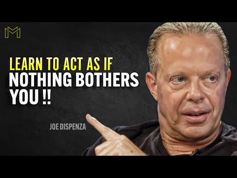 Download MP3 Learn To Act As If Nothing Bothers You - Joe Dispenza Motivation