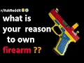 Gun owners of Reddit what is your reason to own firearms