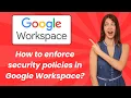 How to enforce security policies in Google Workspace - Step by Step