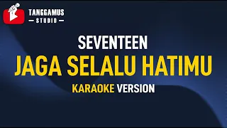 Download Jaga Selalu Hatimu - Seventeen (Karaoke) MP3